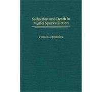 Seduction and Death in Muriel Spark's Fiction, Contributions to the Study of World Literature Photeine Apostolou (Auteur)