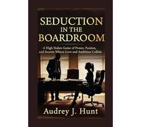 Seduction in the Boardroom: A High Stakes Game of Power, Passion, and Secrets Where Love and Ambition Collide