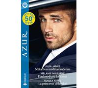 Séduction méditerranéenne - L'enfant d'une folle nuit - La princesse défendue