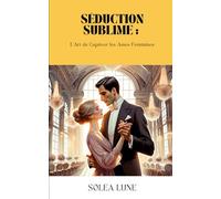 Séduction Sublime: L'Art de Captiver les Âmes Féminines