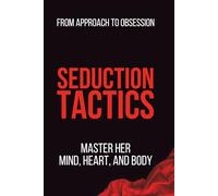 SEDUCTION TACTICS: Master Her Mind, Heart, and Body