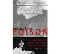 Seductive Poison: A Jonestown Survivor's Story of Life and Death in the Peoples Temple