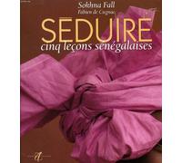Seduire. Cinq Lecons Senegalaises