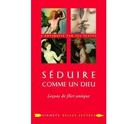 Séduire comme un dieu: Leçons de flirt antique précédé d'un entretien avec Lucy Vincent