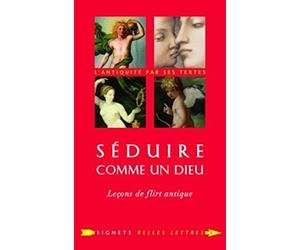 Séduire comme un dieu: Leçons de flirt antique précédé d'un entretien avec Lucy Vincent