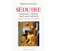 Séduire Comment l'amour vient aux humains - Patrick Lemoine - Robert Laffont - broché - Guide