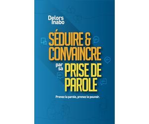 SEDUIRE & CONVAINCRE par sa PRISE DE PAROLE