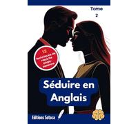 Séduire en Anglais - Tome 2: Transformez votre accent français en une arme de charisme irrésistible.