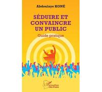Séduire Et Convaincre Un Public - Guide Pratique