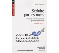 Séduire par les mots Pour des communications publiques efficaces (2e édition) - Jean Dumas - Presses Universite De Montreal - broché - Essai