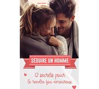 Séduire un homme: 12 secrets pour le rendre fou amoureux