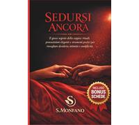SEDURSI ANCORA: Il gioco segreto della coppia: rituali, provocazioni eleganti e strumenti pratici per risvegliare desiderio, intimità e complicità