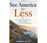 See America for Less: The Complete Budget Traveler’s Guide to 50 States, Low cost Attractions & Cheap Eats