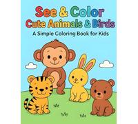 See & Color Cute Animals & Birds: A Simple Coloring Book for Kids: 70 Adorable Animal & Bird Drawings to Color (The Perfect Coloring Gift for Kids)