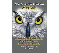 See & Draw Like An Artist: A Practical Self-Paced Guide for Adults To Learn Drawing Skills Quickly