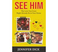 See Him: The Love You Crave Might Already Be in Your Home