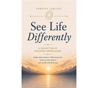 See Life Differently A collection of enduring observations - Vanessa LeBlanc - Vanessa LeBlanc Publishing House - ebook (ePub) - Livre