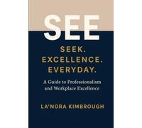 SEE: S xcellence. Everyday: A Guide to Professionalism and Workplace Excellence