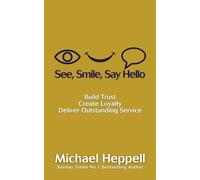 See, Smile, Say Hello: Build Trust, Create Loyalty, Deliver Outstanding Service