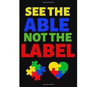 See The Able Not The Label: Lined Journal Notebook For Autism Awareness Month, Special Education Teachers, Moms And Dads Of Autistic Children