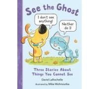 See The Ghost: Three Stories About Things You Cannot See