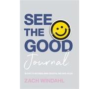See the Good Journal 90 Days to Becoming More Grateful and HopeFilled by Zach Windahl Zach Windahl (Auteur)
