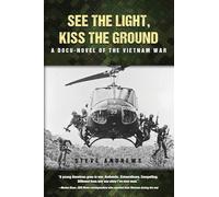 See The Light, Kiss The Ground: A Docu-Novel of the Vietnam War
