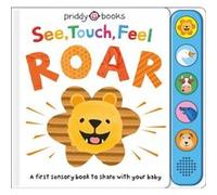 See Touch Feel Roar A First Sensory Book by Roger Priddy Roger Priddy (Auteur)