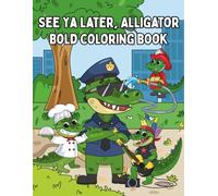 see ya later alligator - bold coloring book: bold coloring book for kids