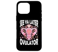 See Ya Later Ovulator Hystérectomie Récupération Chirurgie Coque pour iPhone 16 Pro Max