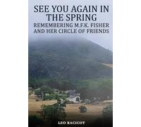 See You Again in the Spring: Remembering M.F.K. Fisher and Her Circle of Friends