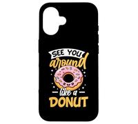 See You Around Like A Donut Coque pour iPhone 16