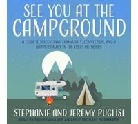 See You at the Campground: A Guide to Discovering Community, Connection, and a Happier Family in the Great Outdoors