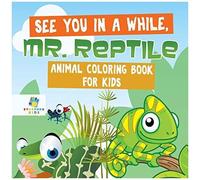 See You In A While, Mr. Reptile Animal Coloring Book For Kids