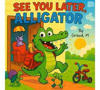 See You Later, Alligator: A laugh-out-loud rhyming adventure with colorful illustrations and silly goodbyes that kids will want to read again and again.