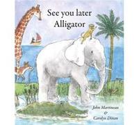 See You Later Alligator by John Martineau John Martineau (Auteur)