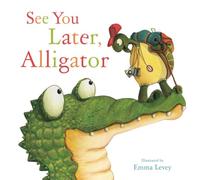 See You Later, Alligator: Illustrated Classic