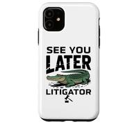 See You Later Litigator Gator Alligator Lawyer Funny Lawyers Coque pour iPhone 11