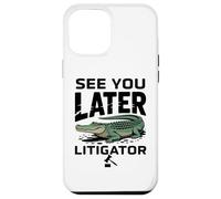 See You Later Litigator Gator Alligator Lawyer Funny Lawyers Coque pour iPhone 12 Pro Max
