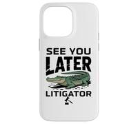 See You Later Litigator Gator Alligator Lawyer Funny Lawyers Coque pour iPhone 14 Pro Max