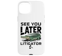 See You Later Litigator Gator Alligator Lawyer Funny Lawyers Coque pour iPhone 15 Plus