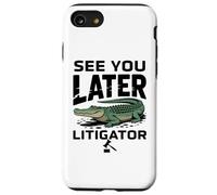 See You Later Litigator Gator Alligator Lawyer Funny Lawyers Coque pour iPhone SE (2020) / 7/8