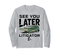 See You Later Litigator Gator Alligator Lawyer Funny Lawyers Manche Longue