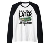 See You Later Litigator Gator Alligator Lawyer Funny Lawyers Manche Raglan