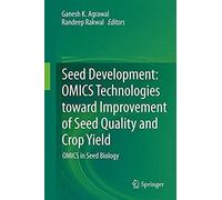 Seed Development: Omics Technologies Toward Improvement Of Seed Quality And Crop Yield