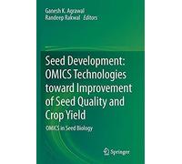 Seed Development: Omics Technologies Toward Improvement Of Seed Quality And Crop Yield