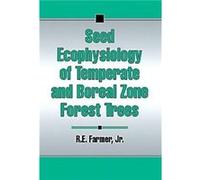 Seed Ecophysiology of Temperate and Boreal Zone Forest Trees by RobertE. Farmer R. E. Farmer (Auteur)
