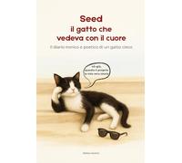 Seed. Il gatto che vedeva con il cuore. Il diario ironico e poetico di un gatto cieco