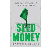Seed Money: Monsanto's Past and Our Food Future by Bartow J. NEUF