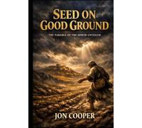 Seed On Good Ground: The Parable Of The Sower Unveiled